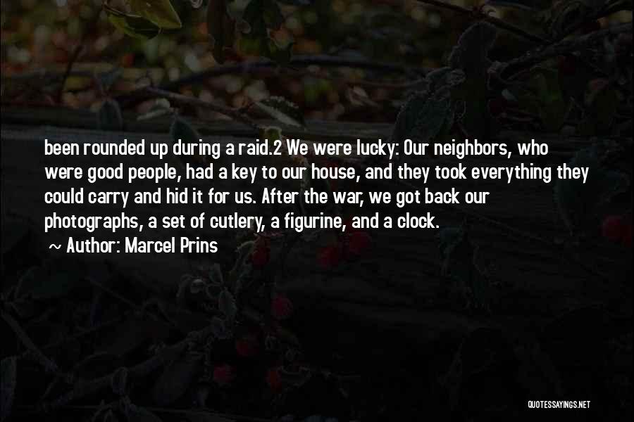 Marcel Prins Quotes: Been Rounded Up During A Raid.2 We Were Lucky: Our Neighbors, Who Were Good People, Had A Key To Our