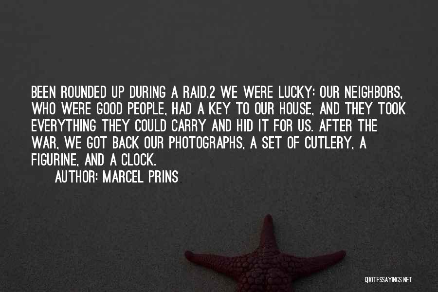 Marcel Prins Quotes: Been Rounded Up During A Raid.2 We Were Lucky: Our Neighbors, Who Were Good People, Had A Key To Our