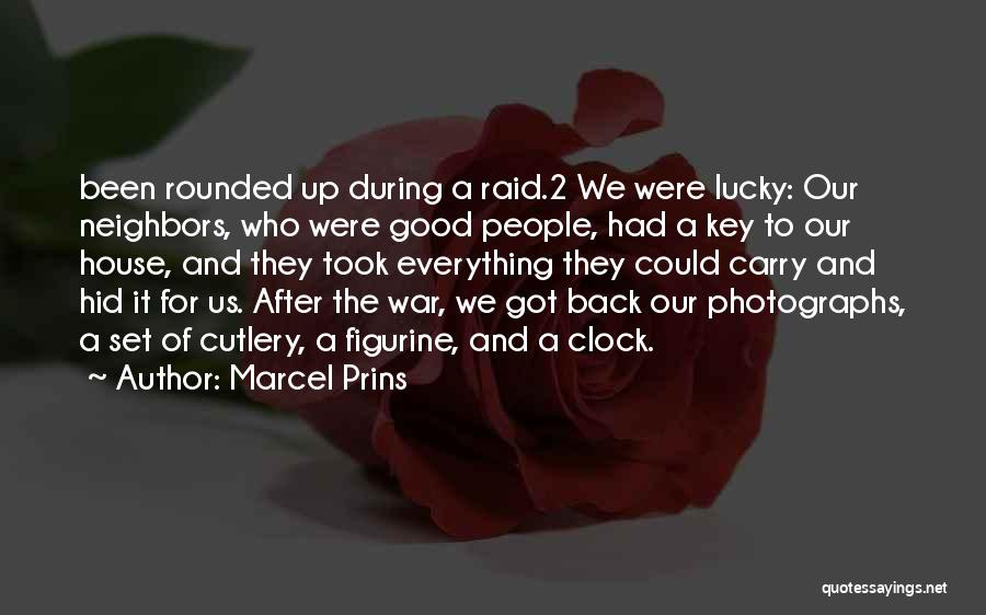 Marcel Prins Quotes: Been Rounded Up During A Raid.2 We Were Lucky: Our Neighbors, Who Were Good People, Had A Key To Our