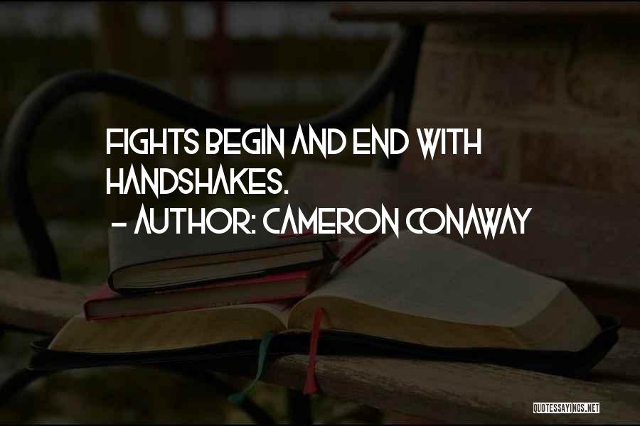 Cameron Conaway Quotes: Fights Begin And End With Handshakes.