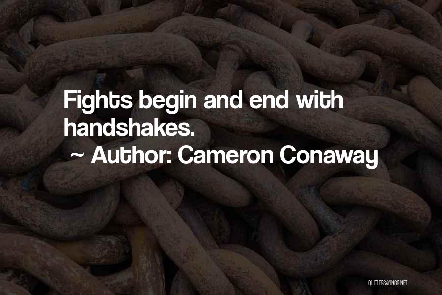 Cameron Conaway Quotes: Fights Begin And End With Handshakes.