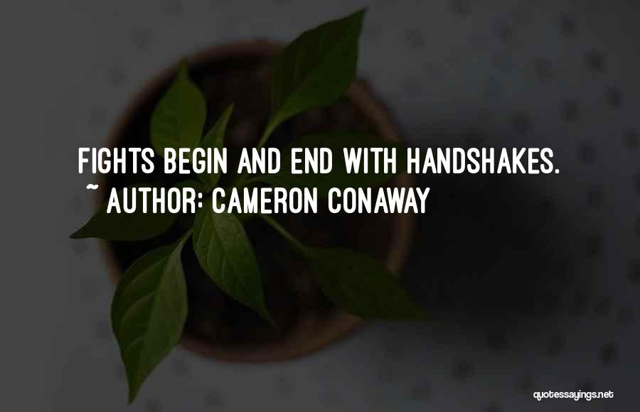 Cameron Conaway Quotes: Fights Begin And End With Handshakes.