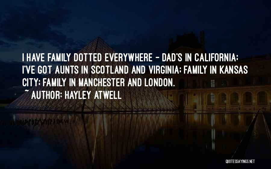 Hayley Atwell Quotes: I Have Family Dotted Everywhere - Dad's In California; I've Got Aunts In Scotland And Virginia; Family In Kansas City;