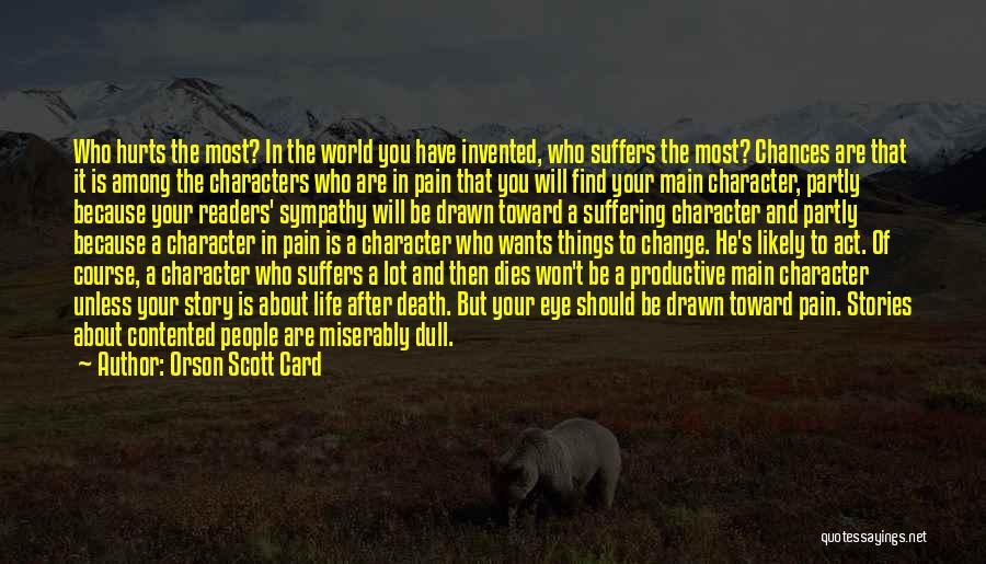 Orson Scott Card Quotes: Who Hurts The Most? In The World You Have Invented, Who Suffers The Most? Chances Are That It Is Among