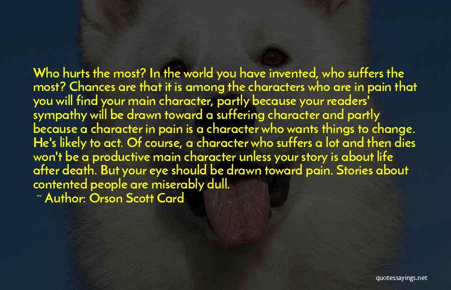 Orson Scott Card Quotes: Who Hurts The Most? In The World You Have Invented, Who Suffers The Most? Chances Are That It Is Among