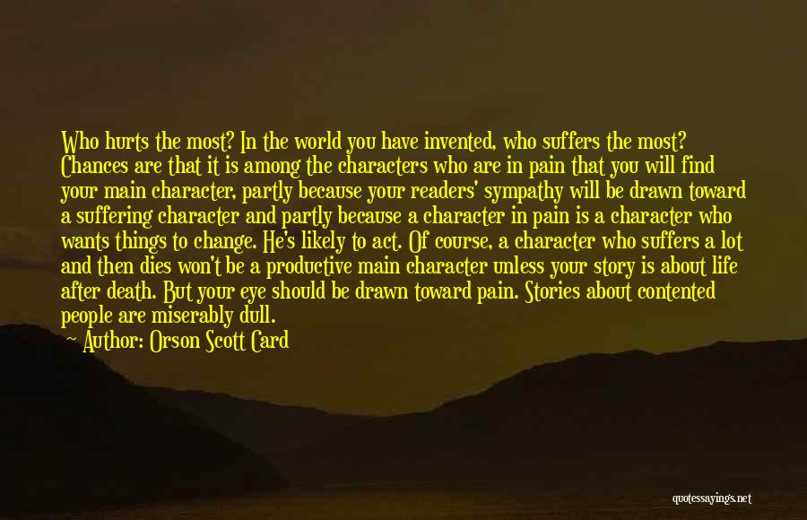 Orson Scott Card Quotes: Who Hurts The Most? In The World You Have Invented, Who Suffers The Most? Chances Are That It Is Among