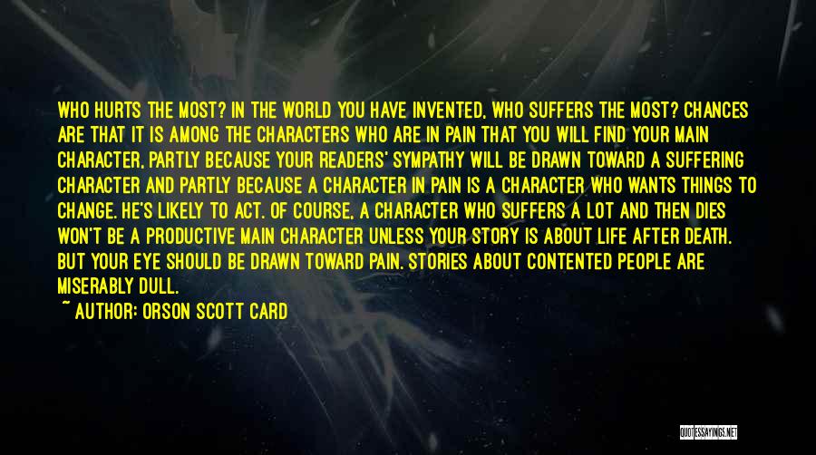 Orson Scott Card Quotes: Who Hurts The Most? In The World You Have Invented, Who Suffers The Most? Chances Are That It Is Among