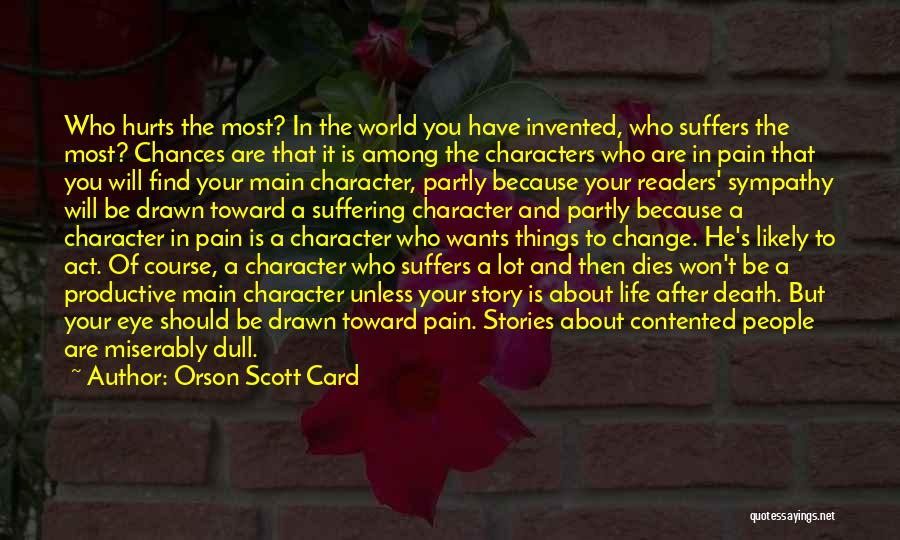 Orson Scott Card Quotes: Who Hurts The Most? In The World You Have Invented, Who Suffers The Most? Chances Are That It Is Among