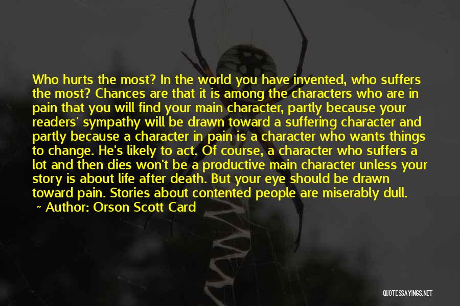 Orson Scott Card Quotes: Who Hurts The Most? In The World You Have Invented, Who Suffers The Most? Chances Are That It Is Among