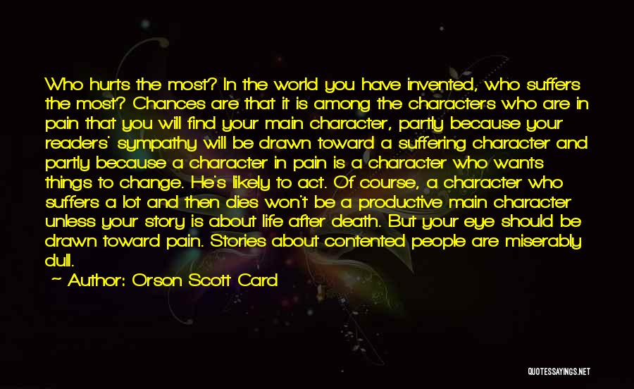 Orson Scott Card Quotes: Who Hurts The Most? In The World You Have Invented, Who Suffers The Most? Chances Are That It Is Among