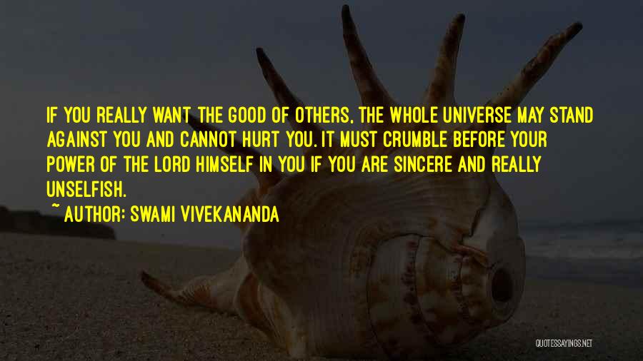 Swami Vivekananda Quotes: If You Really Want The Good Of Others, The Whole Universe May Stand Against You And Cannot Hurt You. It