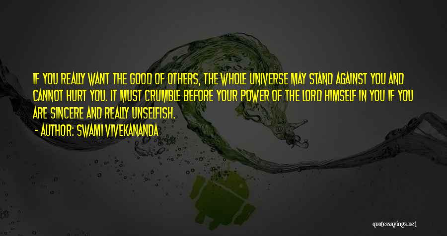 Swami Vivekananda Quotes: If You Really Want The Good Of Others, The Whole Universe May Stand Against You And Cannot Hurt You. It