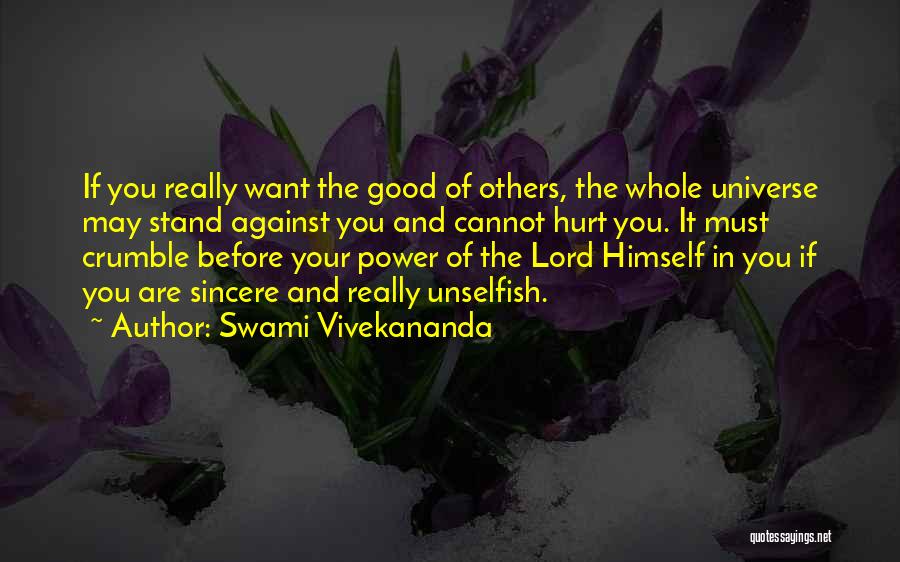 Swami Vivekananda Quotes: If You Really Want The Good Of Others, The Whole Universe May Stand Against You And Cannot Hurt You. It