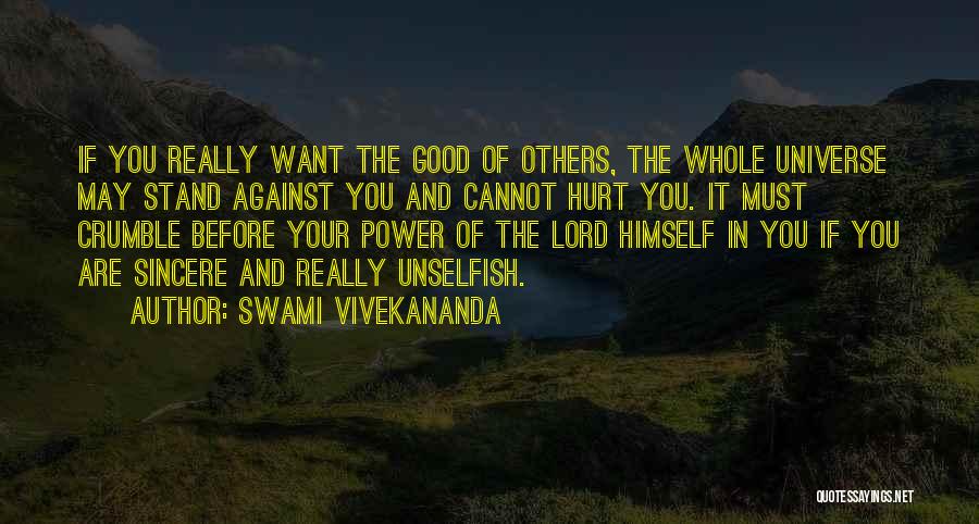 Swami Vivekananda Quotes: If You Really Want The Good Of Others, The Whole Universe May Stand Against You And Cannot Hurt You. It