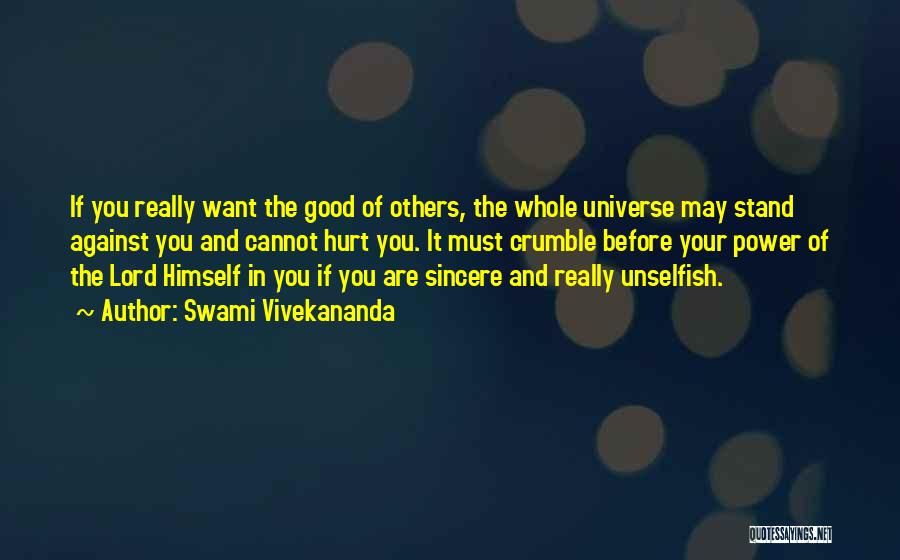 Swami Vivekananda Quotes: If You Really Want The Good Of Others, The Whole Universe May Stand Against You And Cannot Hurt You. It