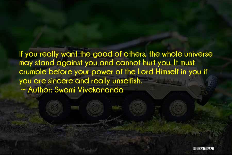 Swami Vivekananda Quotes: If You Really Want The Good Of Others, The Whole Universe May Stand Against You And Cannot Hurt You. It