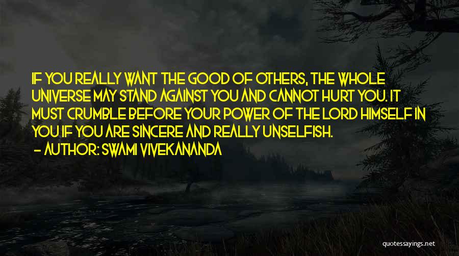 Swami Vivekananda Quotes: If You Really Want The Good Of Others, The Whole Universe May Stand Against You And Cannot Hurt You. It