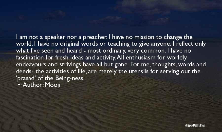 Mooji Quotes: I Am Not A Speaker Nor A Preacher. I Have No Mission To Change The World. I Have No Original