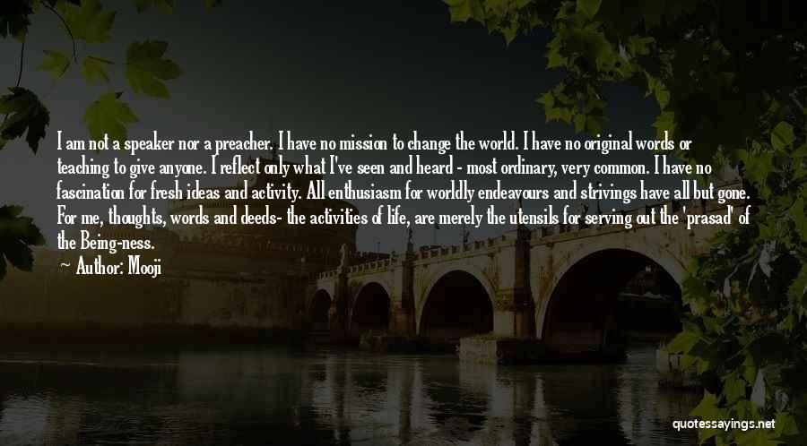 Mooji Quotes: I Am Not A Speaker Nor A Preacher. I Have No Mission To Change The World. I Have No Original