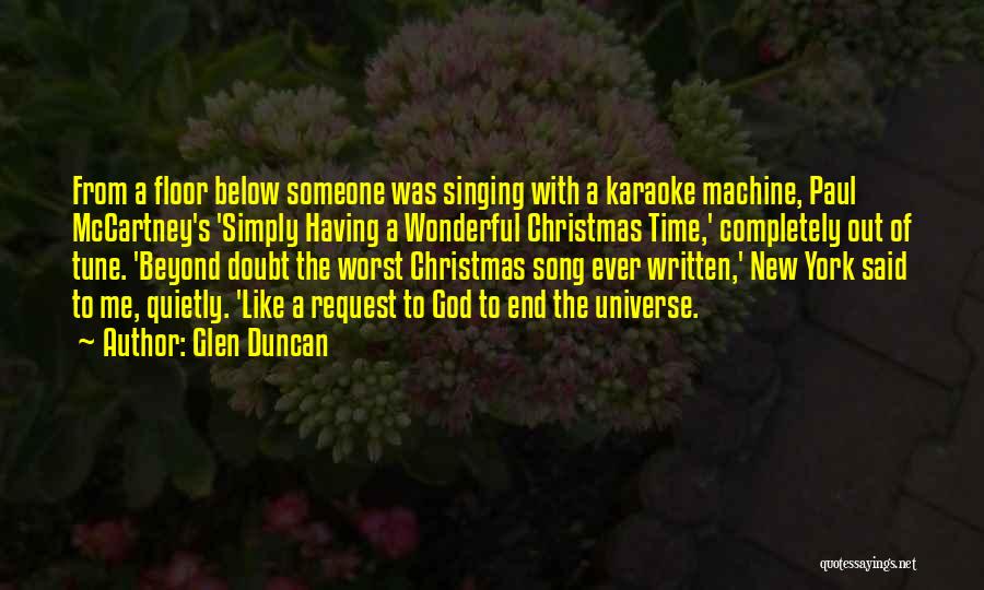 Glen Duncan Quotes: From A Floor Below Someone Was Singing With A Karaoke Machine, Paul Mccartney's 'simply Having A Wonderful Christmas Time,' Completely