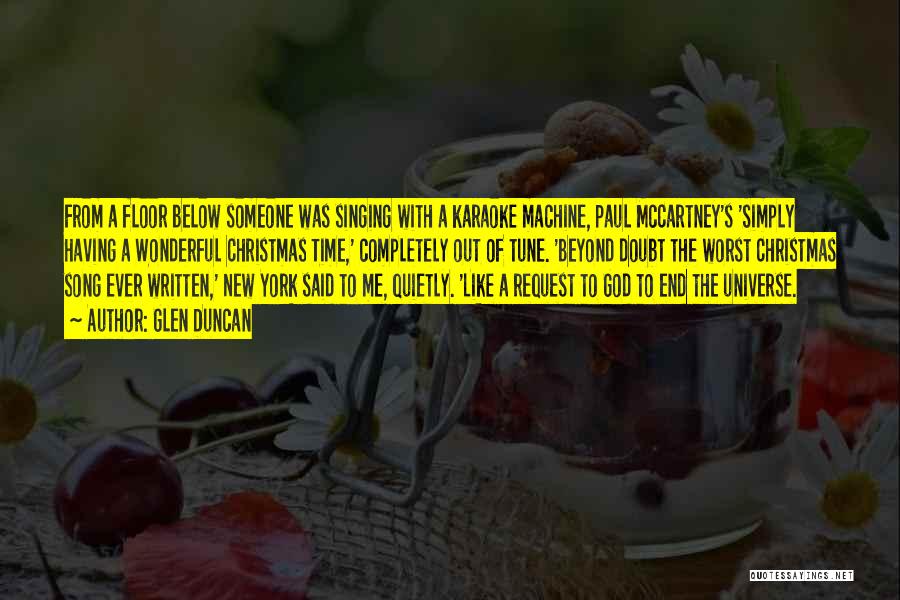 Glen Duncan Quotes: From A Floor Below Someone Was Singing With A Karaoke Machine, Paul Mccartney's 'simply Having A Wonderful Christmas Time,' Completely