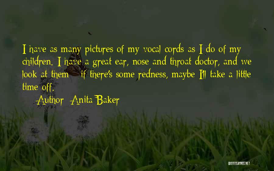 Anita Baker Quotes: I Have As Many Pictures Of My Vocal Cords As I Do Of My Children. I Have A Great Ear,