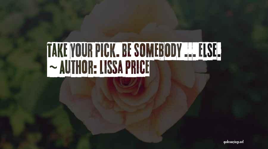 Lissa Price Quotes: Take Your Pick. Be Somebody ... Else.