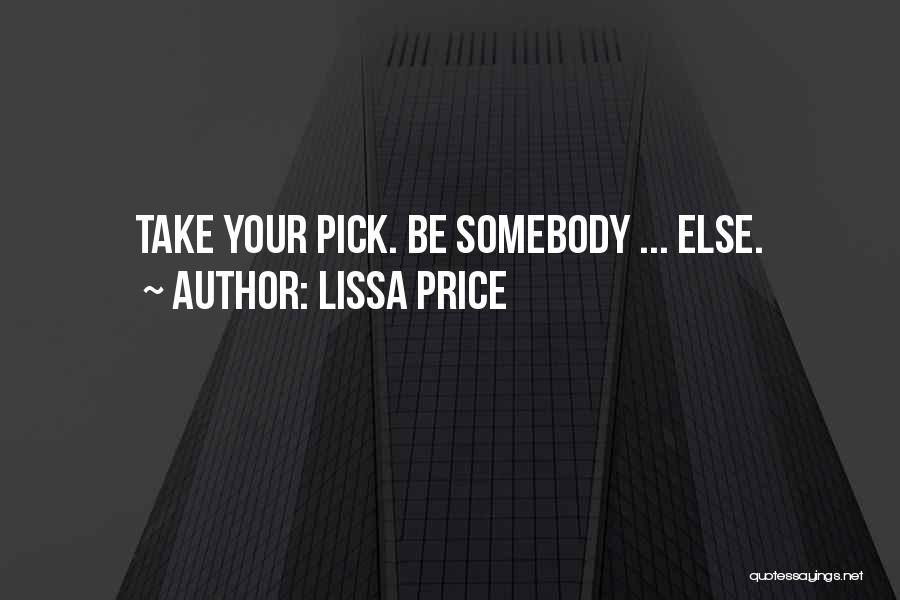 Lissa Price Quotes: Take Your Pick. Be Somebody ... Else.