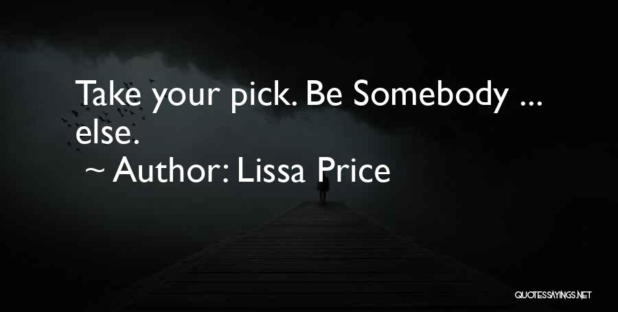 Lissa Price Quotes: Take Your Pick. Be Somebody ... Else.