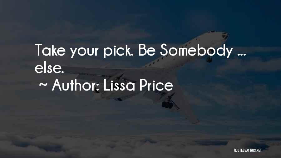 Lissa Price Quotes: Take Your Pick. Be Somebody ... Else.