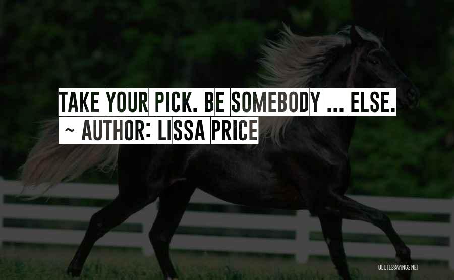 Lissa Price Quotes: Take Your Pick. Be Somebody ... Else.