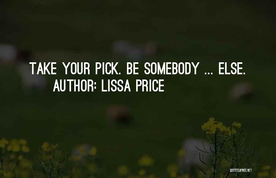 Lissa Price Quotes: Take Your Pick. Be Somebody ... Else.