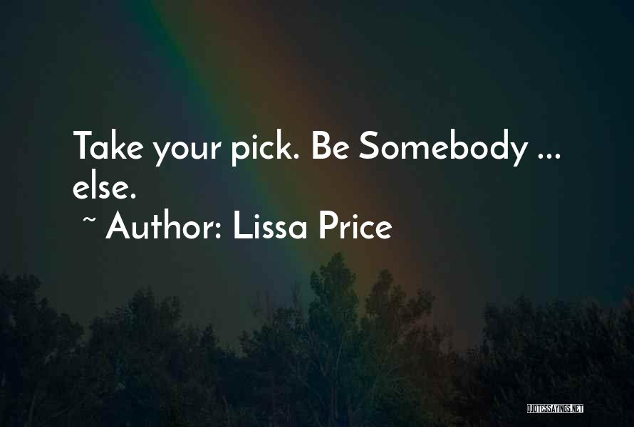 Lissa Price Quotes: Take Your Pick. Be Somebody ... Else.