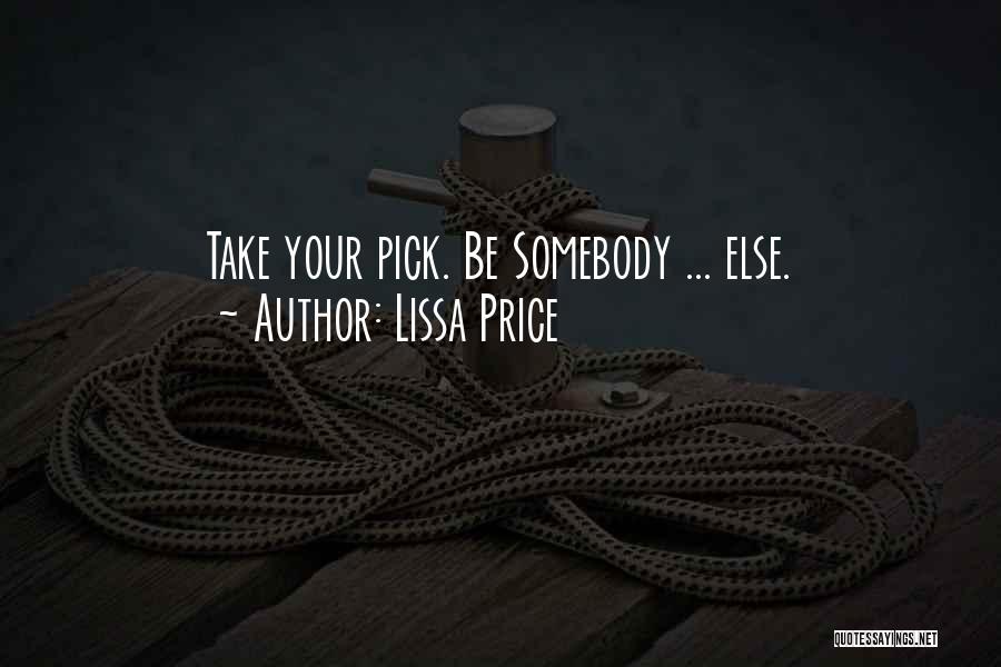 Lissa Price Quotes: Take Your Pick. Be Somebody ... Else.
