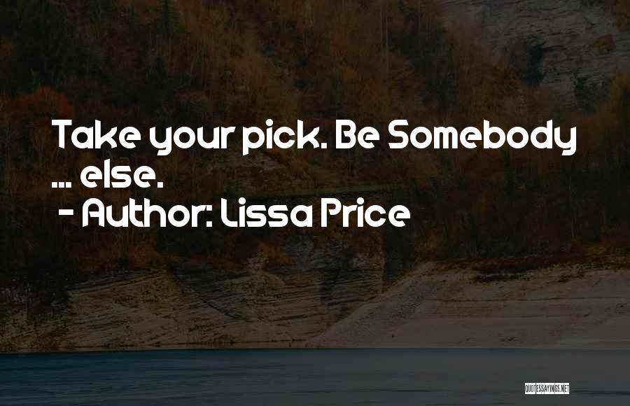 Lissa Price Quotes: Take Your Pick. Be Somebody ... Else.