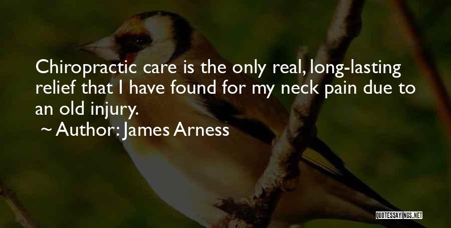 James Arness Quotes: Chiropractic Care Is The Only Real, Long-lasting Relief That I Have Found For My Neck Pain Due To An Old