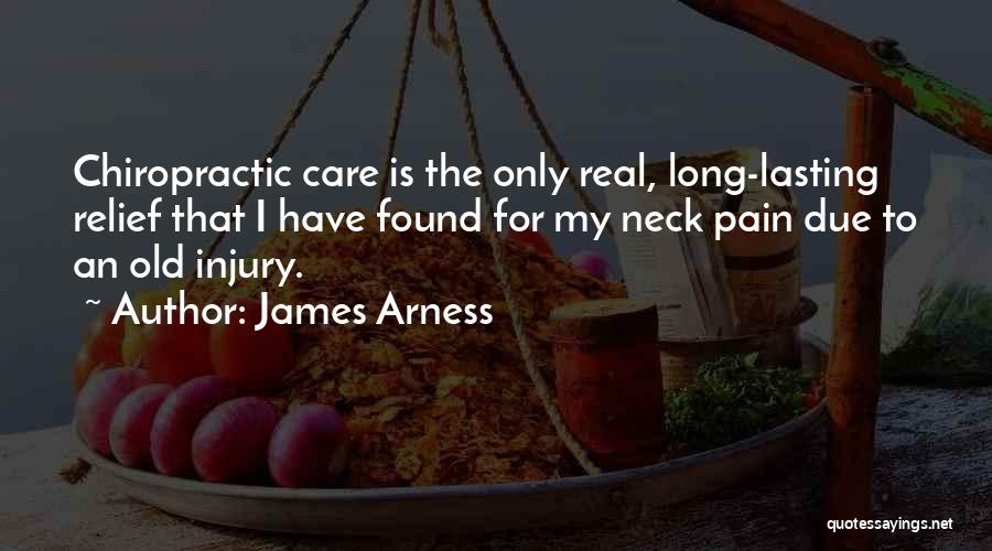 James Arness Quotes: Chiropractic Care Is The Only Real, Long-lasting Relief That I Have Found For My Neck Pain Due To An Old