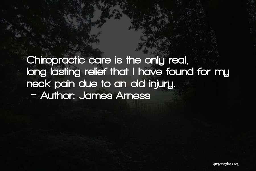 James Arness Quotes: Chiropractic Care Is The Only Real, Long-lasting Relief That I Have Found For My Neck Pain Due To An Old