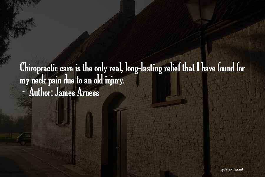 James Arness Quotes: Chiropractic Care Is The Only Real, Long-lasting Relief That I Have Found For My Neck Pain Due To An Old