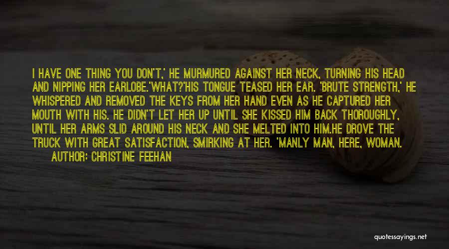 Christine Feehan Quotes: I Have One Thing You Don't,' He Murmured Against Her Neck, Turning His Head And Nipping Her Earlobe.'what?'his Tongue Teased