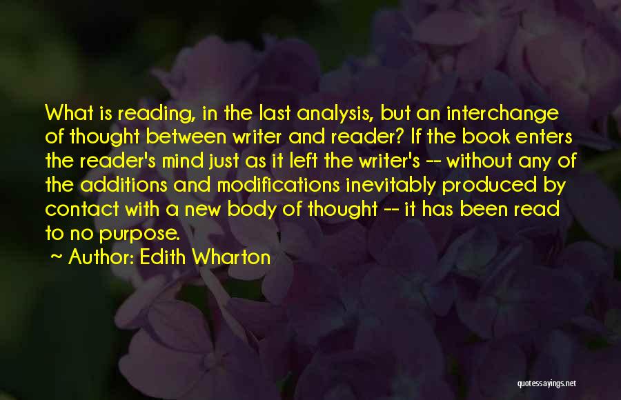 Edith Wharton Quotes: What Is Reading, In The Last Analysis, But An Interchange Of Thought Between Writer And Reader? If The Book Enters