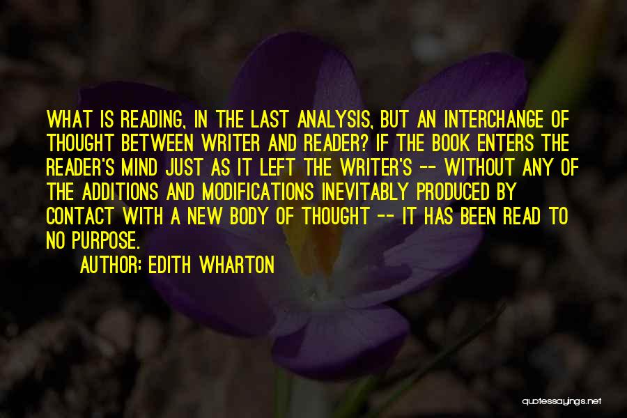 Edith Wharton Quotes: What Is Reading, In The Last Analysis, But An Interchange Of Thought Between Writer And Reader? If The Book Enters