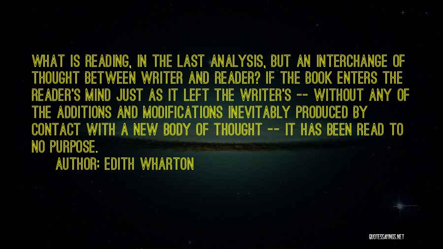 Edith Wharton Quotes: What Is Reading, In The Last Analysis, But An Interchange Of Thought Between Writer And Reader? If The Book Enters