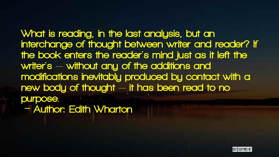 Edith Wharton Quotes: What Is Reading, In The Last Analysis, But An Interchange Of Thought Between Writer And Reader? If The Book Enters