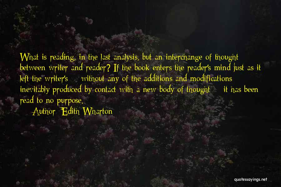 Edith Wharton Quotes: What Is Reading, In The Last Analysis, But An Interchange Of Thought Between Writer And Reader? If The Book Enters