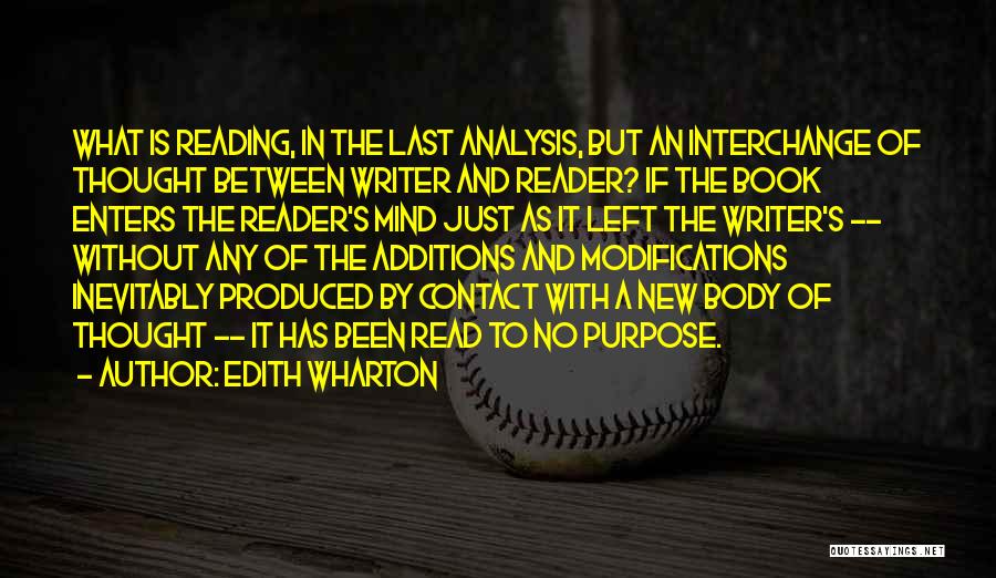 Edith Wharton Quotes: What Is Reading, In The Last Analysis, But An Interchange Of Thought Between Writer And Reader? If The Book Enters