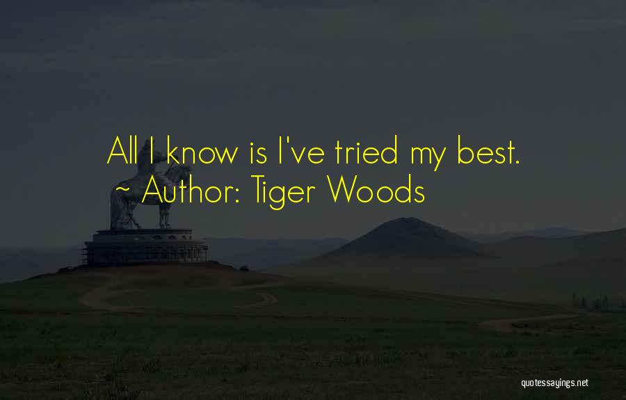 Tiger Woods Quotes: All I Know Is I've Tried My Best.