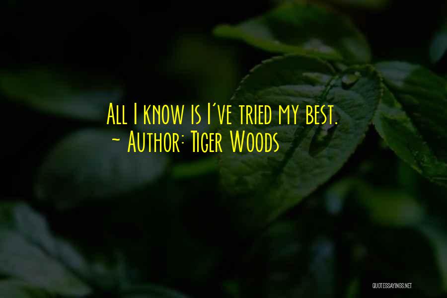 Tiger Woods Quotes: All I Know Is I've Tried My Best.