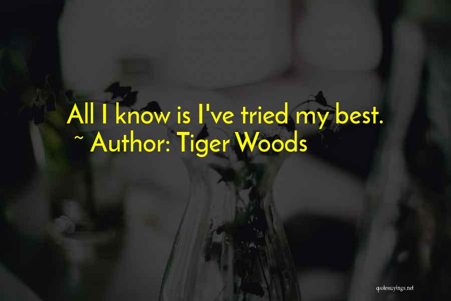 Tiger Woods Quotes: All I Know Is I've Tried My Best.