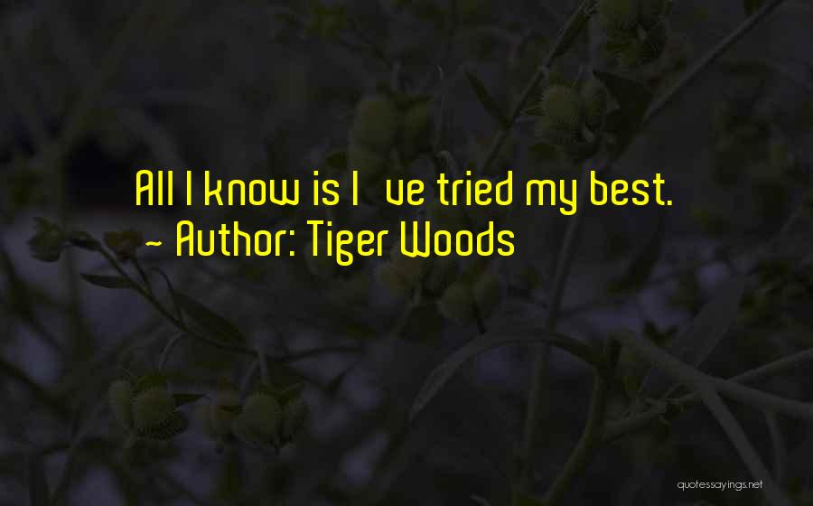 Tiger Woods Quotes: All I Know Is I've Tried My Best.